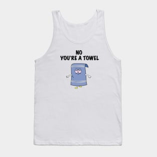 NO YOU'RE A TOWEL Tank Top